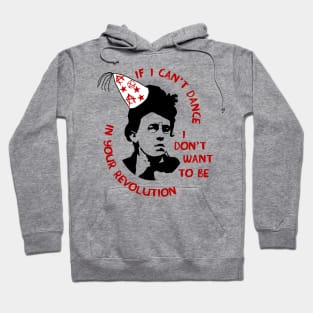 If I Can't Dance I Don't Want To Be In Your Revolution - Emma Goldman, Anarchist, Feminist, Socialist Hoodie